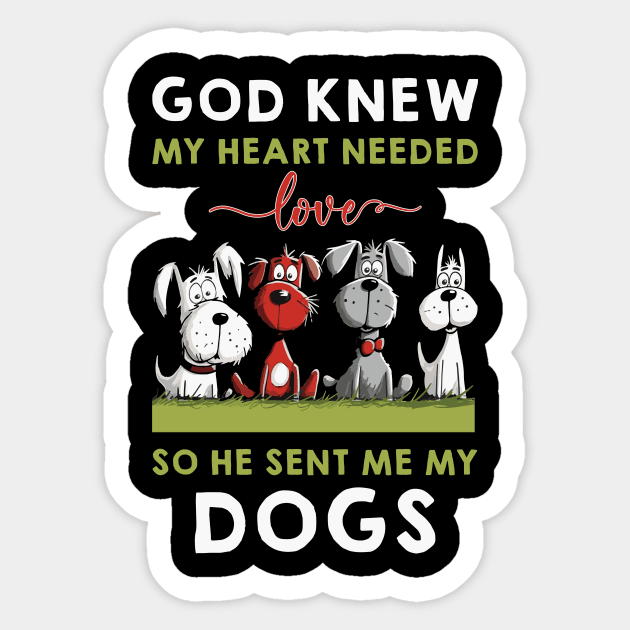 God He Knew My Heart Needed Love So He Sent Me My Dogs Sticker by Happy Solstice